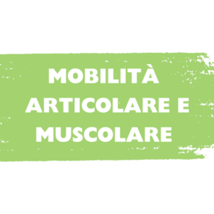 MOBILITÀ ARTICOLARE E MUSCOLARE